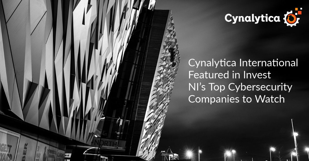 Cynalytica International Featured in Invest NI's Top Cybersecurity Companies to Watch