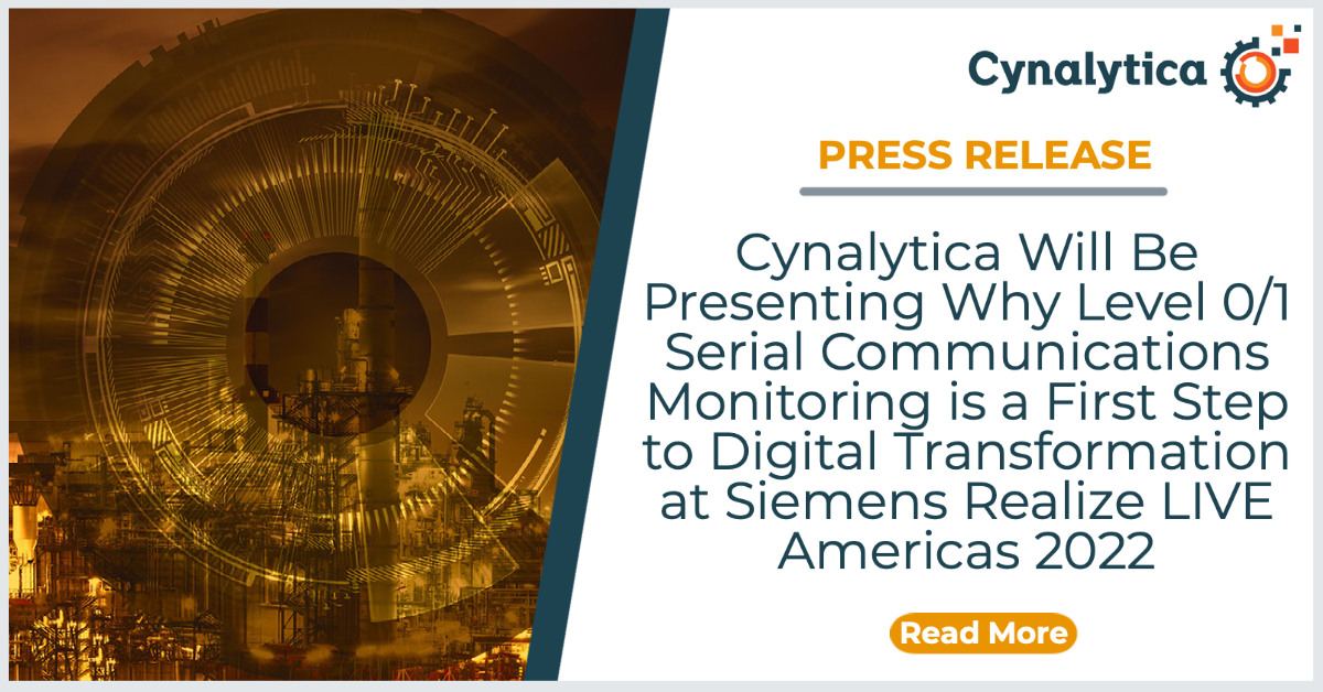 Cynalytica Will Be Presenting Why Level 0/1 Serial Communications Monitoring is a First Step to Digital Transformation at Siemens Realize LIVE Americas 2022